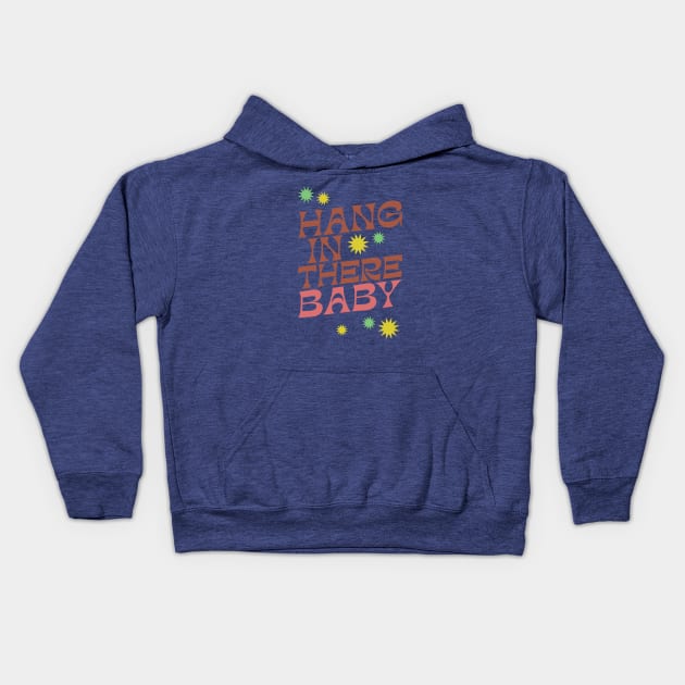 Hang In There Baby - Cute Retro slogan in a 1970s retro boho style design - earthy vintage colors Kids Hoodie by KodiakMilly